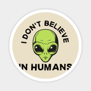 i don't believe in humans Magnet